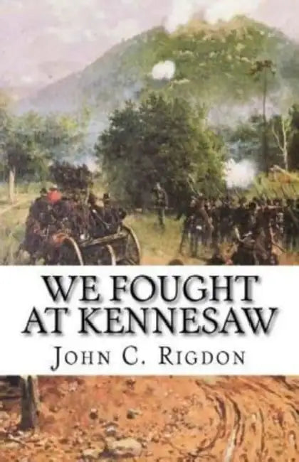 We Fought at Kennesaw by John Rigdon