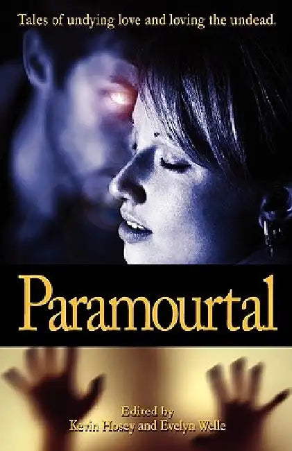 Paramourtal: Tales of undying love and loving the undead. by Evelyn Welle