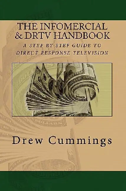 The Infomercial & DRTV Handbook: A Step By Step Guide To Understanding Direct Response TV by Drew C. Cummings