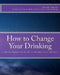 How to Change Your Drinking: a Harm Reduction Guide to Alcohol (2nd edition) by G. Alan Marlatt
