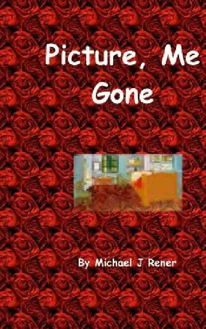 Picture, Me Gone by Michael J. Rener