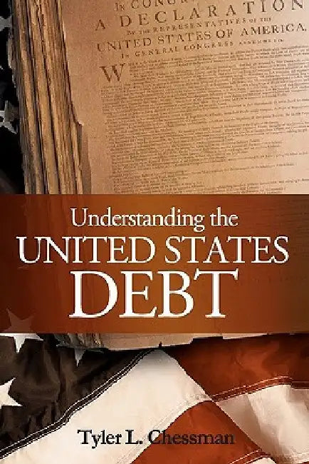 Understanding the United States Debt by Tyler L. Chessman