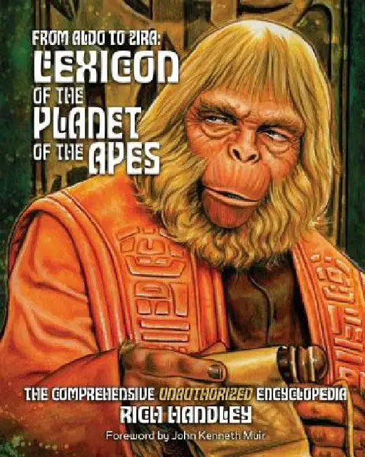 From Aldo to Zira: Lexicon of the Planet of the Apes: The Comprehensive Unauthorized Encyclopedia by Paul C. Giachetti