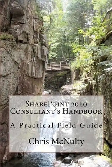 SharePoint 2010 Consultant's Handbook: A Practical Field Guide by Chris McNulty