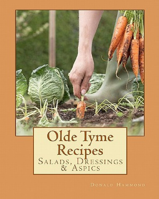 Olde Tyme Recipes: Salads, Dressings & Aspics by Donald Hammond