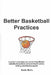 Better Basketball Practices: A guide to planning and conducting efficient basketball practices and planning to build a winning basketball program by Kevin Sivils