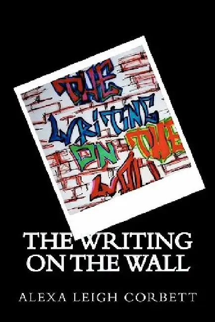 The Writing On The Wall by Alexa Leigh Corbett
