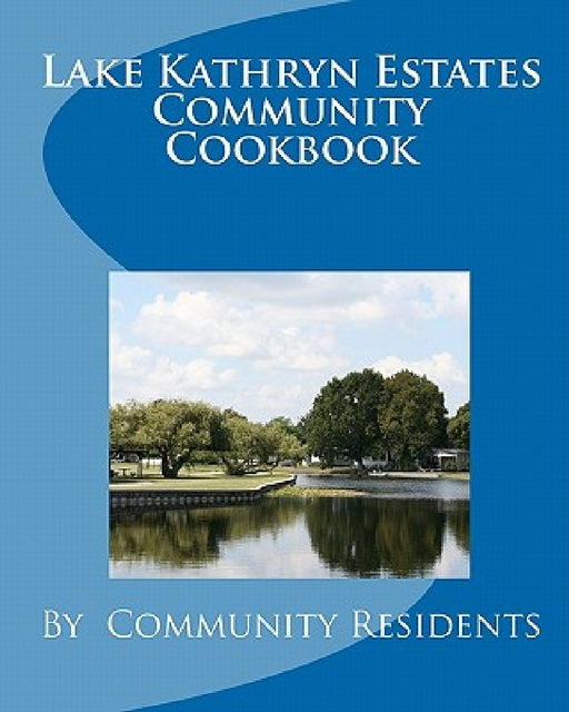 Lake Kathryn Estates Community Cookbook by Pearl Swartz
