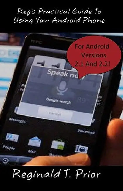 Reg's Practical Guide To Using Your Android Phone by Reginald T. Prior