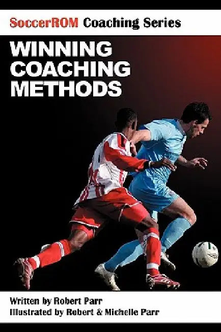 SoccerROM Coaching Series: Winning Coaching Methods by Robert Parr