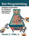 Bot Programming: Intelligent Automation For Windows Applications And Games by Steven C. Miller Jr