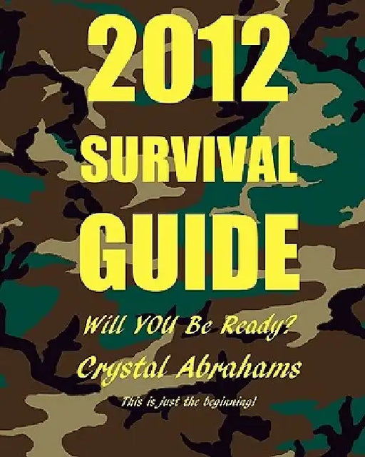 2012 Survival Guide: Will You Be Ready? by Crystal Abrahams