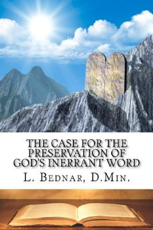 The Case for the Preservation of God's Inerrant Word by L. Bednar D. Min