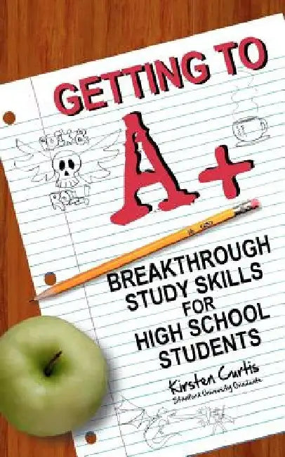 Getting to A +: Breakthrough Study Skills for High School Students by Marcus Dallas