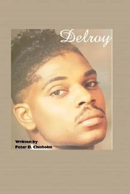 Delroy: A Peter D. Chisholm Story by Peter D. Chisholm