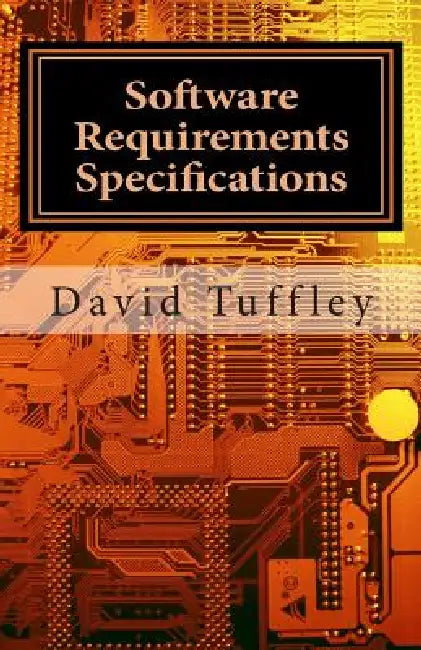 Software Requirements Specifications: A How To Guide for Project Staff by David Tuffley