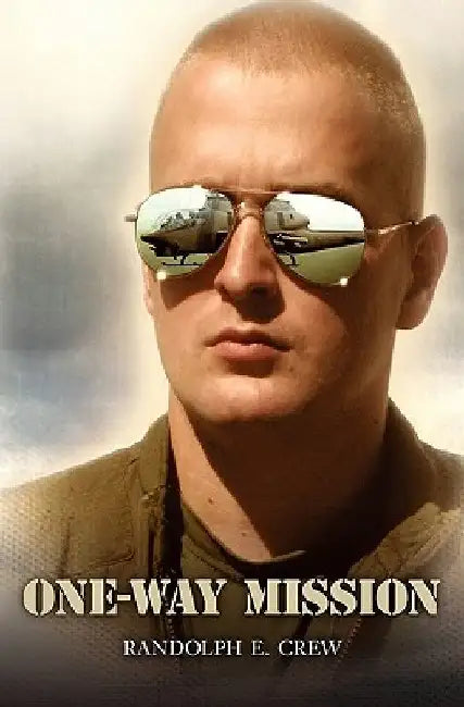 One-way Mission: A Story of Love, War, and Helicopter Air-to-air Combat by Randolph E. Crew