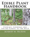 Edible Plant Handbook: Finding Them! Cooking Them! Eating Them! by Robert W. Pelton
