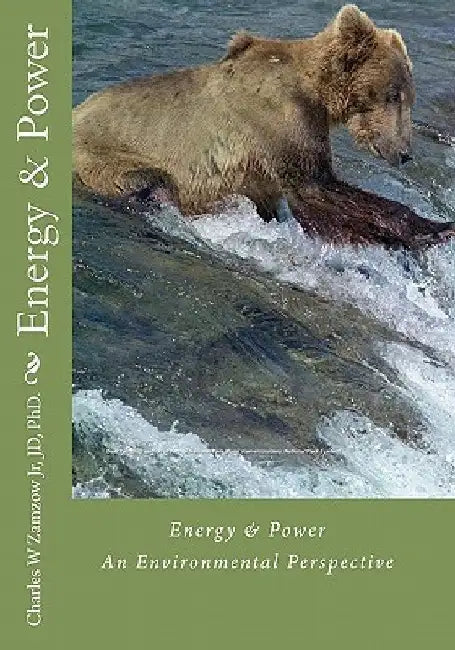 Energy & Power: An Environmental Perspective by Charles W., Jr. Zamzow