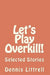 Let's Play Overkill!: Selected Stories by Dennis Littrell