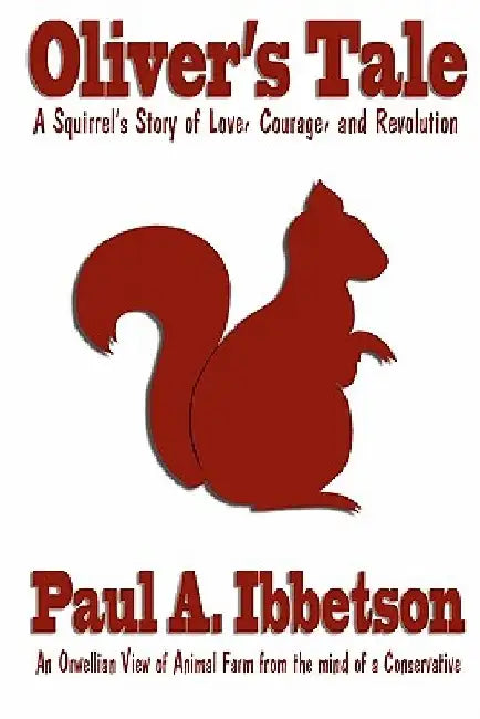 Oliver's Tale: A Squirrel's Story of Love, Courage, and Revolution by Gina Wagle