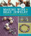 Making Wire & Bead Jewelry: Artful Wirework Techniques by Janice Berkebile