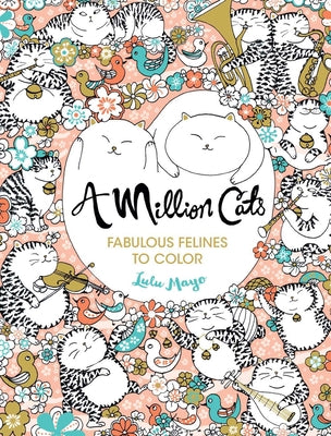 A Million Cats: Fabulous Felines to Color by Lulu Mayo