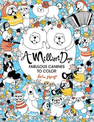 A Million Dogs: Fabulous Canines to Color by Lulu Mayo