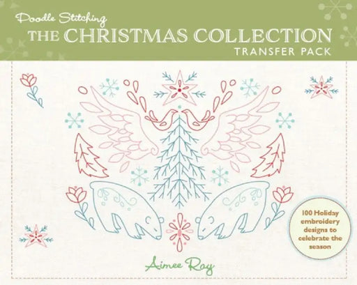 Doodle Stitching: The Christmas Collection Transfer Pack: 100 Holiday Embroidery Designs to Celebrate the Season by Aimee Ray