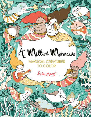 A Million Mermaids: Magical Creatures to Color by Lulu Mayo