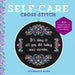 Self-Care Cross-Stitch: 40 Uplifting & Irreverent Patterns by Stephanie Rohr
