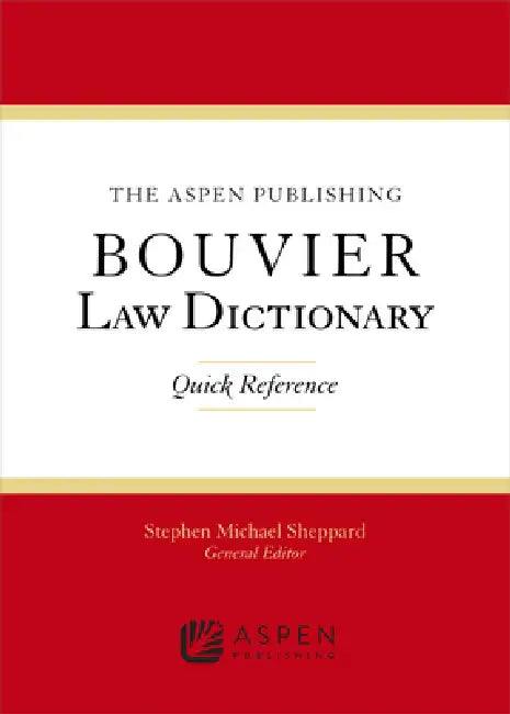 The Wolters Kluwer Bouvier Law Dictionary: Quick Reference by Sheppard