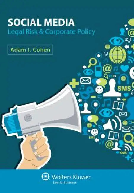 Social Media: Legal Risk & Corporate Policy by Cohen, Adam I. Cohen