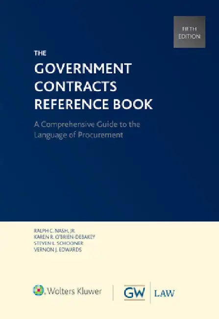 Government Contracts Reference Book by Jr. Nash Ralph C.