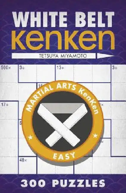 White Belt Kenken: 300 Puzzles by Tetsuya Miyamoto