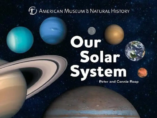Our Solar System by American Museum of Natural History