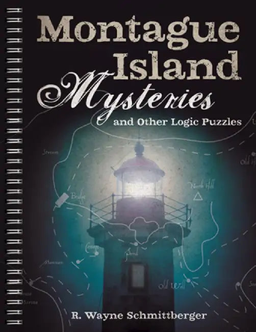 Montague Island Mysteries and Other Logic Puzzles by R. Wayne Schmittberger