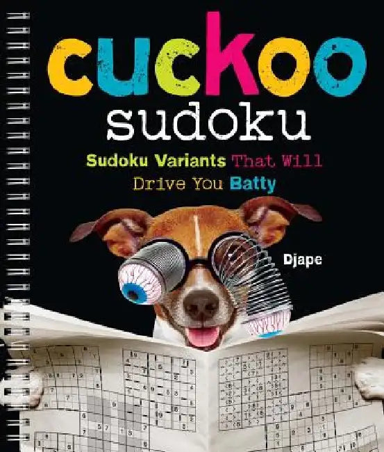 Cuckoo Sudoku: Sudoku Variants That Will Drive You Batty by Djape