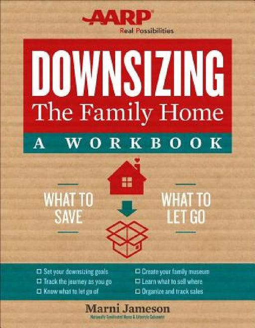 Downsizing the Family Home: A Workbook: What to Save, What to Let Go by Marni Jameson
