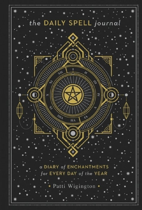The Daily Spell Journal: A Diary of Enchantments for Every Day of the Year Volume 6 by Patti Wigington
