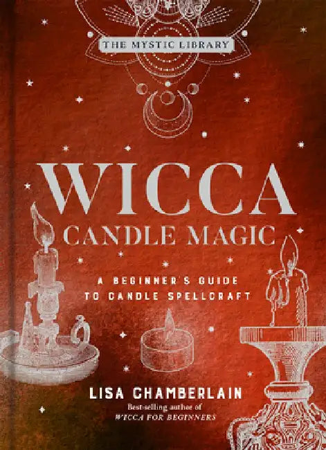 Wicca Candle Magic, Volume 3: A Beginner's Guide to Candle Spellcraft by Lisa Chamberlain