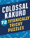 Colossal Kakuro: 72 Titanically Tricky Puzzles by Conceptis Puzzles