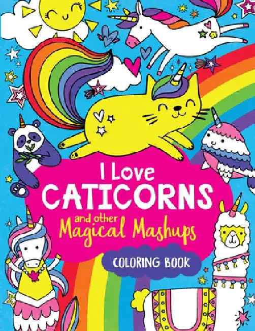 I Love Caticorns and Other Magical Mashups Coloring Book by Sarah Wade