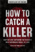 How to Catch a Killer: Hunting and Capturing the World's Most Notorious Serial Killers by Katherine Ramsland