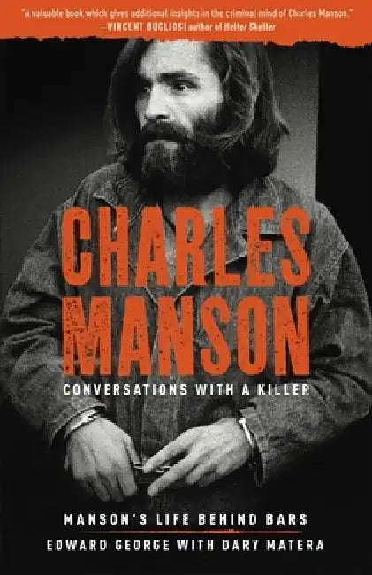 Charles Manson: Conversations with a Killer: Manson's Life Behind Bars by Edward George