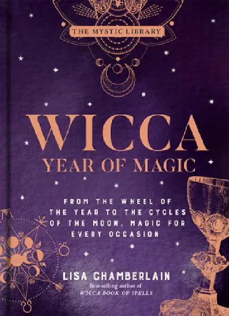 Wicca Year of Magic, Volume 8: From the Wheel of the Year to the Cycles of the Moon, Magic for Every Occasion by Lisa Chamberlain