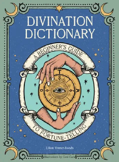 Divination Dictionary: A Beginner's Guide to Fortune-Telling by Lillian Verner-Bonds