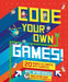Code Your Own Games!: 20 Games to Create with Scratch by Max Wainewright