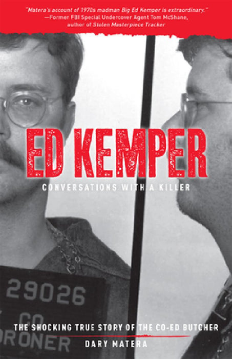 Ed Kemper: Conversations with a Killer: The Shocking True Story of the Co-Ed Butcher Volume 6 by Dary Matera