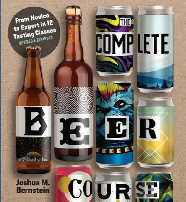 The Complete Beer Course: From Novice to Expert in Twelve Tasting Classes by Joshua M. Bernstein
